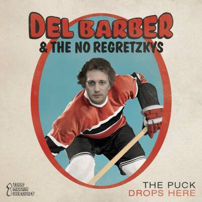 Barber Del & The No Regretzkys - Puck Drops Here, The