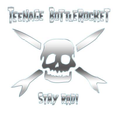 Teenage Bottlerocket - Stay Rad