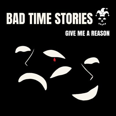 Give Me A Reason - Bad Time Stories