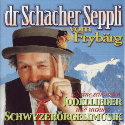 Dr Schacher Seppli Vom Frybärg - Seine Schönsten Jodellieder