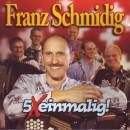 Schmidig Franz - 5x Einmalig