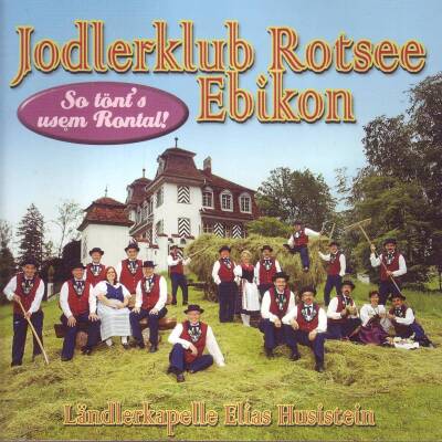 Rotsee Ebikon Jodlerklub - So Toent´s Usem Rontal