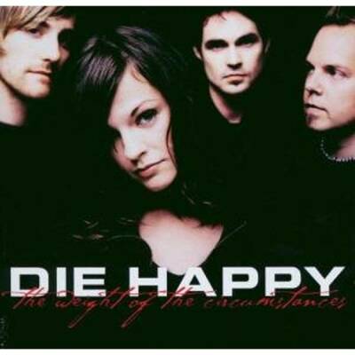 Die Happy - Weight Of Circumstances, The