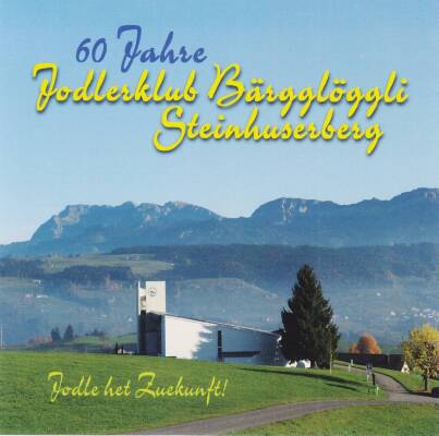 Jodlerklub Bärgglöggli Steinhuserberg - Jodle Het Zuekunft!