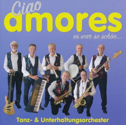 Tanz & Unterhaltungsorchester - Ciao Amores Es War So Schoen...