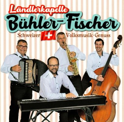 Bühler / Fischer Ländlerkapelle - Schweizer Volksmusik-Genuss