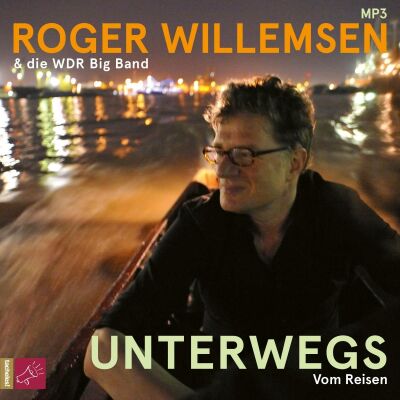 Willemsen Roger & Die Wdr Big Band - Unterwegs. Vom Reisen