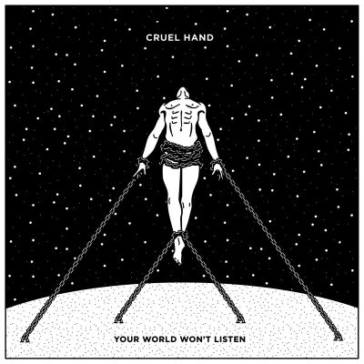 Cruel Hand - Your World Wont Listen