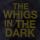 Whigs, The - In The Dark