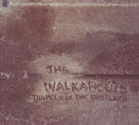Walkabouts, The - Travels In The Dustland