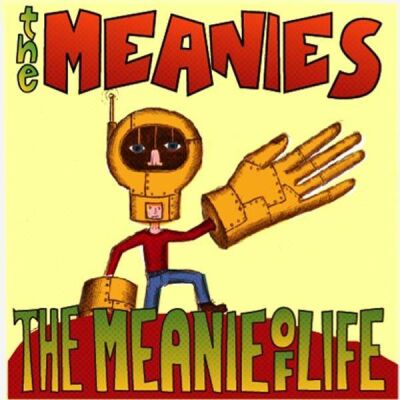 Meanies, The - Meanie Of Life,The