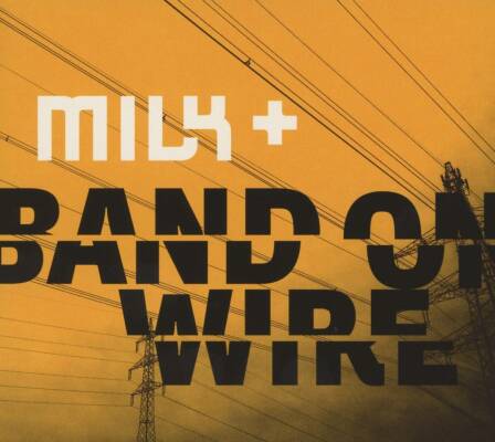 Milk+ - Band On Wire