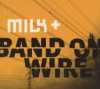 Milk& - Band On Wire