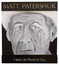 Patershuk Matt - I Was So Fond Of You