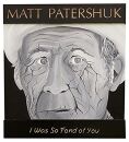 Patershuk Matt - I Was So Fond Of You