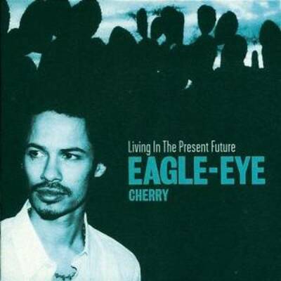 Cherry Eagle-Eye - LIVING IN THE PRESENT FUTURE