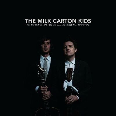 Milk Carton Kids, The - All The Things I Did And All The Things That I