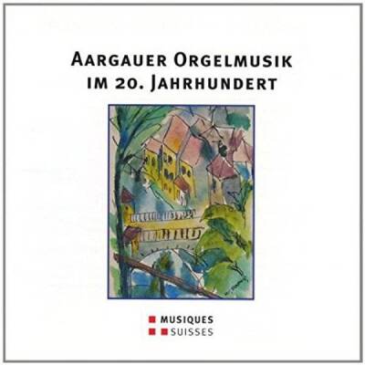 Willi Tobias / Flammer Marlene / u.a. - Aargauer Orgelmusik 20.Jhdt
