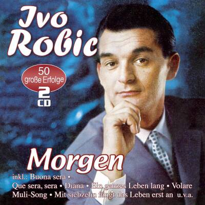 Robic Ivo - Morgen - 50 Grosse Erfolge