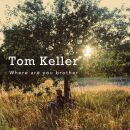 Keller Tom - Where Are You Brother