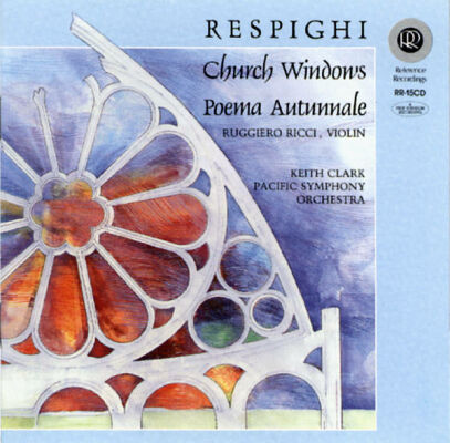 Respighi Ottorino - Church Windows / Poema Autunnale (Clark Keith / Pacific Symphony Orchestra / u.a.)