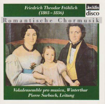 Fröhlich Friedrich Theodor - Romantische Chormusik (Vokalensemble Pro Musica Winterthur)