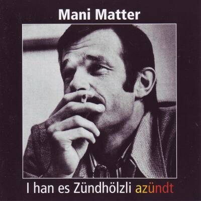 Matter Mani - I Han Es Zuendhoelzli Azuendt