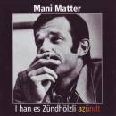 Matter Mani - I Han Es Zuendhoelzli Azuendt