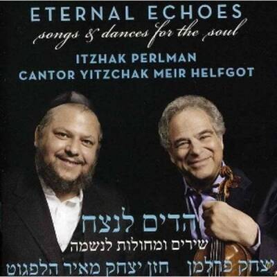 Perlman Itzhak / Helfgot Yitzchak Meir - Eternal Echoes: Songs and Dances for the Soul