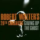 Robert WalterS 20Th Congress - Giving Up The Ghost