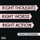 Franz Ferdinand - Right Thoughts, Right Words,