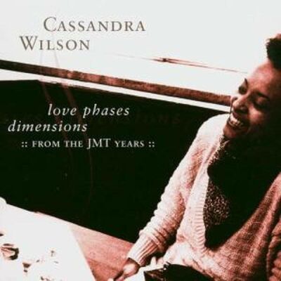Wilson, Cassandra - Love Phases Dimensions-From The Jmt Years