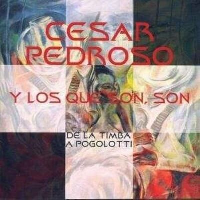Pedroso, Cesar Y Los Que Son, Son - De La Timba A Pogolotti