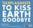 Teleplasmiste - To Kiss Earth Goodbye