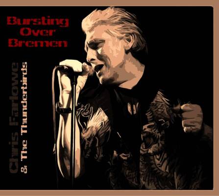 Farlowe Chirs & the Thunderbirds - Bursting Over Bremen / Live 1985