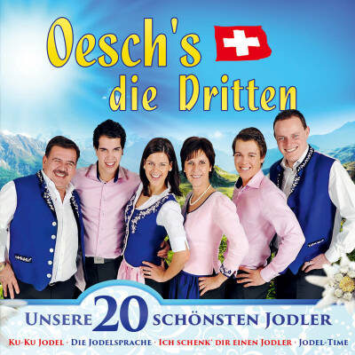Oeschs die Dritten - Unsere 20 Schönsten Jodler