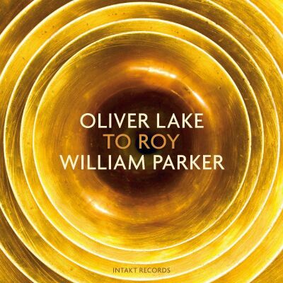 Oliver Lake (Asax) William Parker (Double Bass) - To Roy