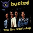 Busted - Fire Wont Stop, The