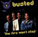 Busted - The fire won´t stop
