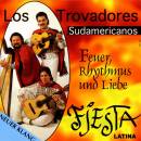 Los Trovadores Sudamericanos - Feuer, Rhythmus Und Liebe...