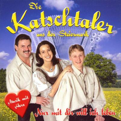 Katschtaler Die (Aus Der Stei - Nur mit dir will ich leben