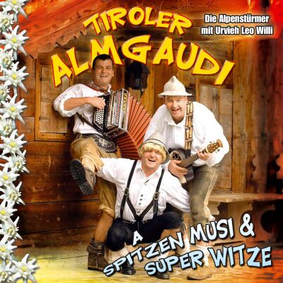 Tiroler Almgaudi - A Spitzen Musi & Super Witze