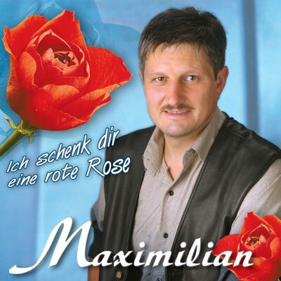 Maximilian - Ich Schenk Dir Eine Rote Rose