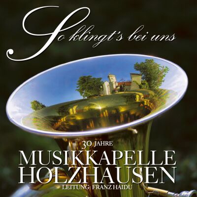 Holzhausen Musikkapelle (Ltg. - So Klingts Bei Uns, 30 Jahre