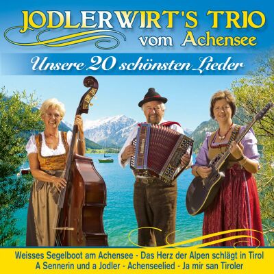 JodlerwirtS Trio Vom Achensee - Unsere 20 Schönsten Lieder