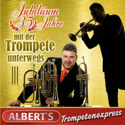 Alberts Trompetenexpress - Jubiläum-35 Jahre Mit Der Trompete Unterwegs
