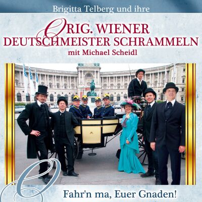 Orig. Wiener Deutschmeister Schrammeln - Fahrn Ma, Euer Gnaden!