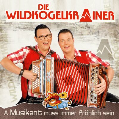 Wildkogelkrainer Die - A Musikant Muss Immer Fröhlich Sein