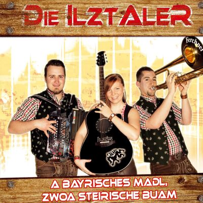 Ilztaler Die - A Bayrisches Madl, Zwoa Steirische Buam