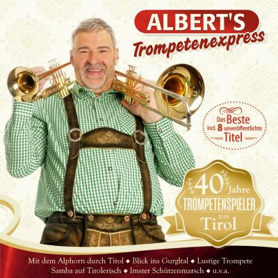 Alberts Trompetenexpress - 40 Jahre Trompetenspieler Aus Tirol